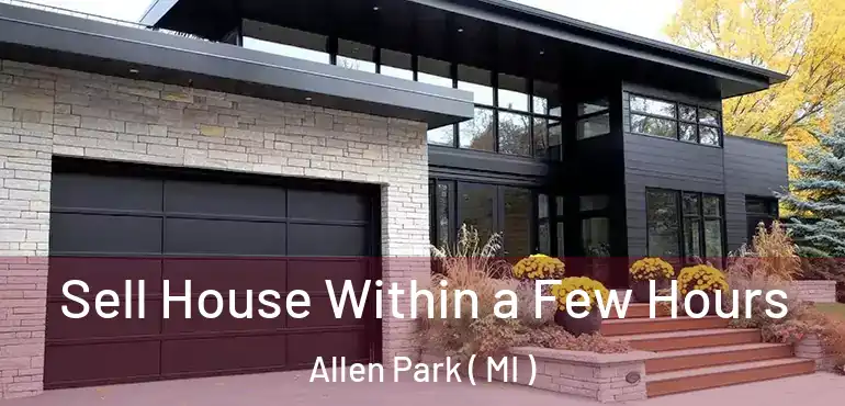  Sell House Within a Few Hours Allen Park ( MI )