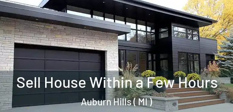  Sell House Within a Few Hours Auburn Hills ( MI )