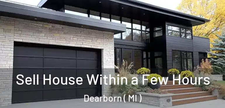  Sell House Within a Few Hours Dearborn ( MI )