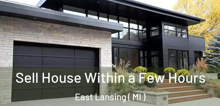  Sell House Within a Few Hours East Lansing ( MI )