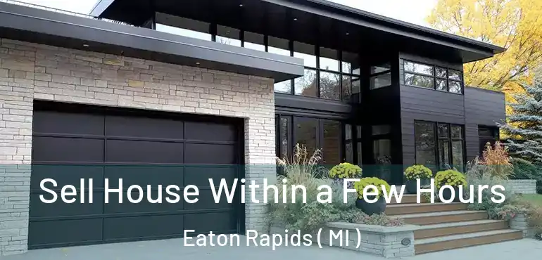  Sell House Within a Few Hours Eaton Rapids ( MI )