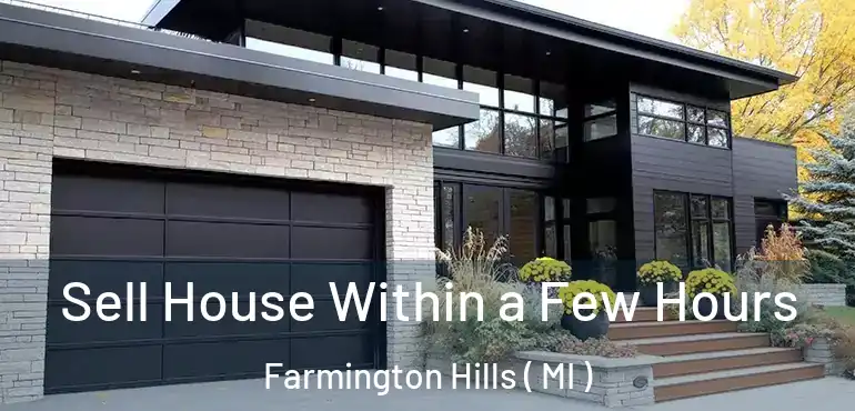  Sell House Within a Few Hours Farmington Hills ( MI )