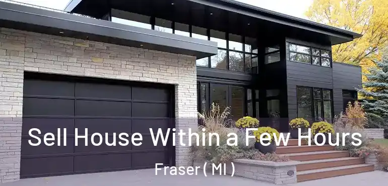  Sell House Within a Few Hours Fraser ( MI )