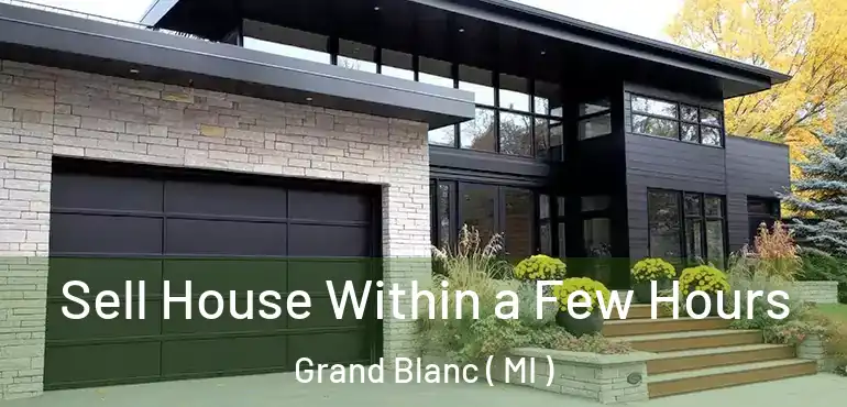  Sell House Within a Few Hours Grand Blanc ( MI )