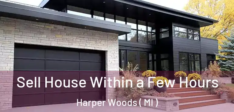  Sell House Within a Few Hours Harper Woods ( MI )