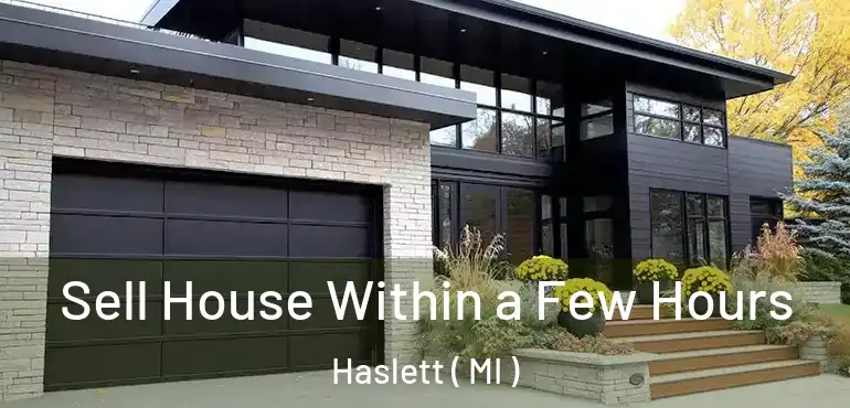  Sell House Within a Few Hours Haslett ( MI )