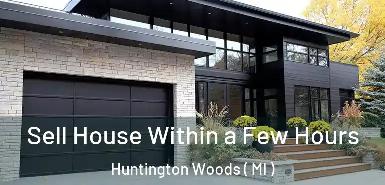  Sell House Within a Few Hours Huntington Woods ( MI )