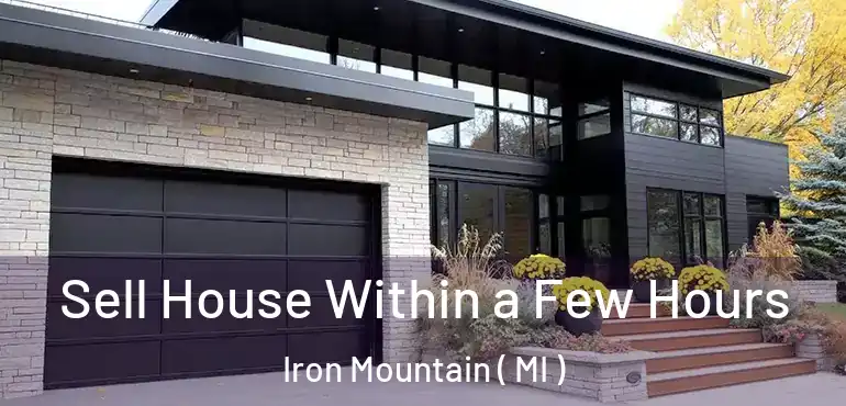  Sell House Within a Few Hours Iron Mountain ( MI )