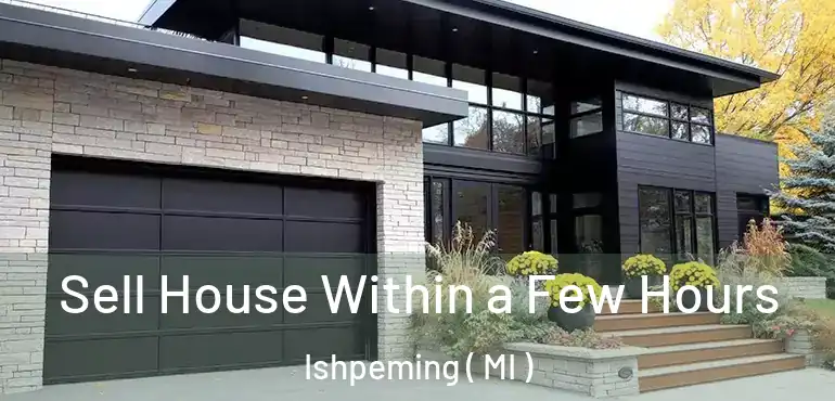  Sell House Within a Few Hours Ishpeming ( MI )