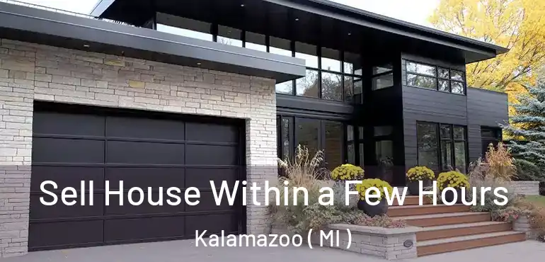  Sell House Within a Few Hours Kalamazoo ( MI )