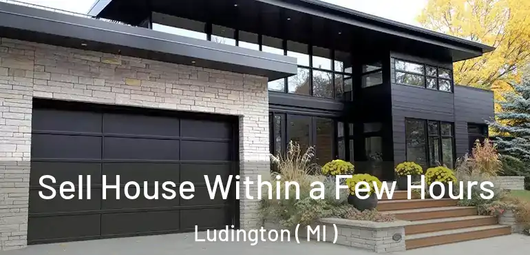  Sell House Within a Few Hours Ludington ( MI )
