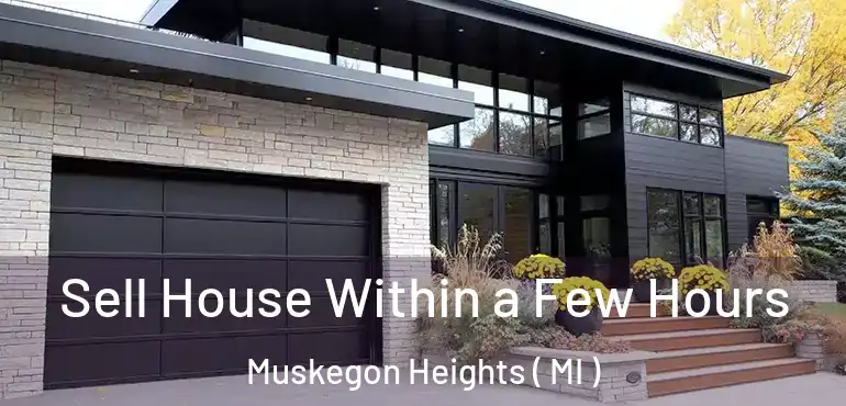  Sell House Within a Few Hours Muskegon Heights ( MI )