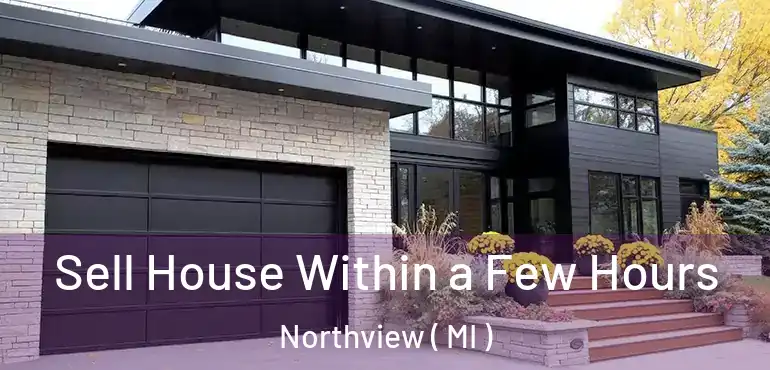  Sell House Within a Few Hours Northview ( MI )
