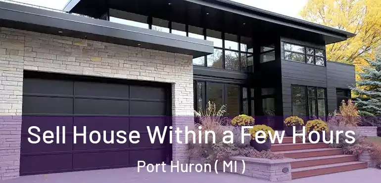  Sell House Within a Few Hours Port Huron ( MI )