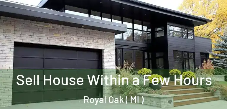  Sell House Within a Few Hours Royal Oak ( MI )