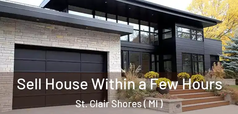  Sell House Within a Few Hours St. Clair Shores ( MI )