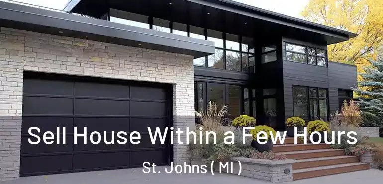 Sell House Within a Few Hours St. Johns ( MI )