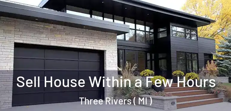  Sell House Within a Few Hours Three Rivers ( MI )