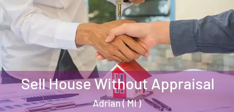  Sell House Without Appraisal Adrian ( MI )