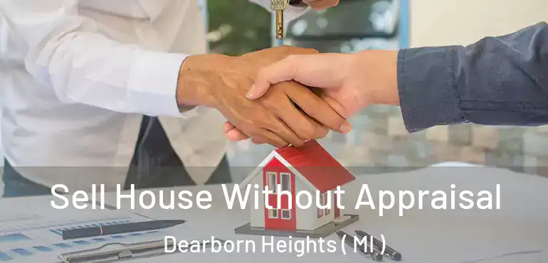 Sell House Without Appraisal Dearborn Heights ( MI )