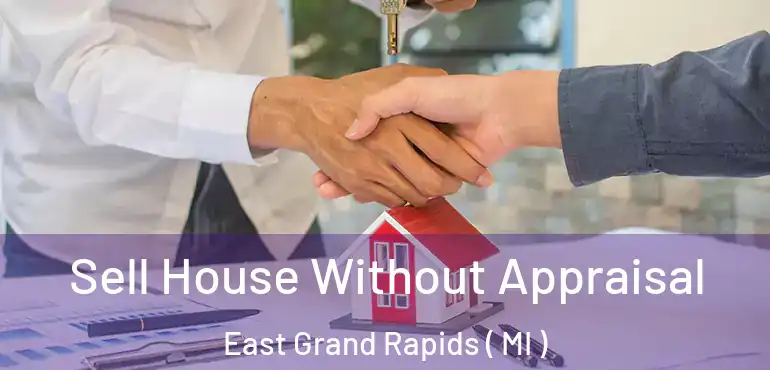  Sell House Without Appraisal East Grand Rapids ( MI )