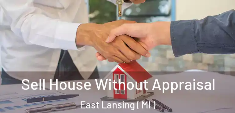  Sell House Without Appraisal East Lansing ( MI )