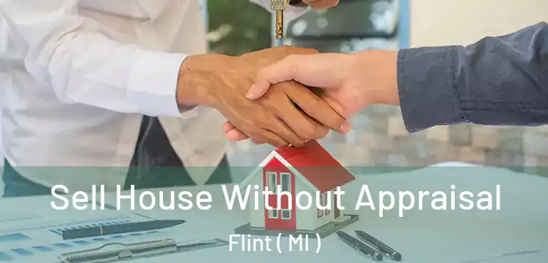  Sell House Without Appraisal Flint ( MI )