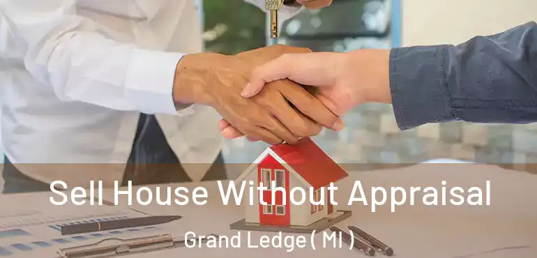  Sell House Without Appraisal Grand Ledge ( MI )