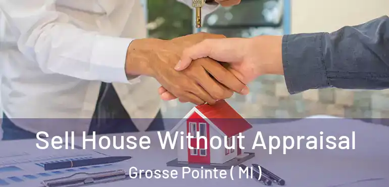  Sell House Without Appraisal Grosse Pointe ( MI )