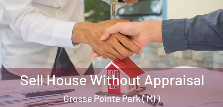  Sell House Without Appraisal Grosse Pointe Park ( MI )