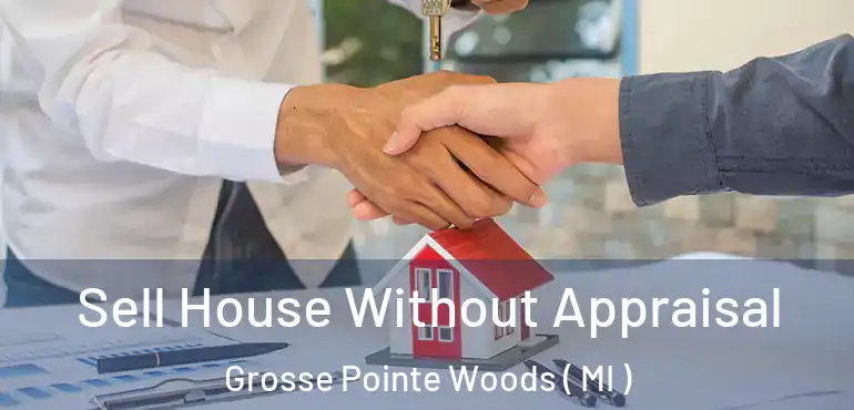  Sell House Without Appraisal Grosse Pointe Woods ( MI )