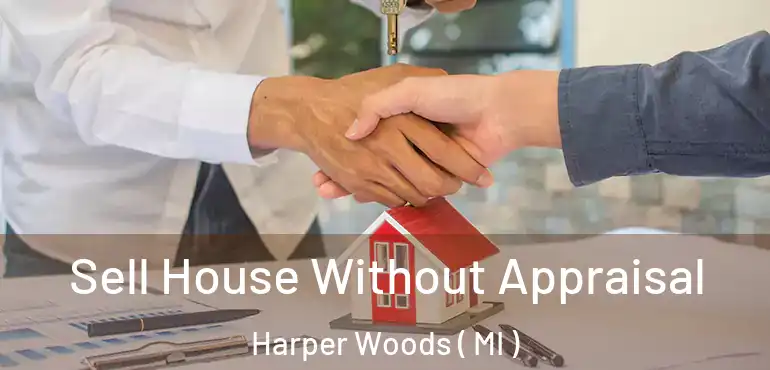  Sell House Without Appraisal Harper Woods ( MI )