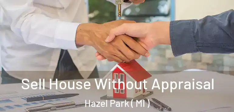 Sell House Without Appraisal Hazel Park ( MI )