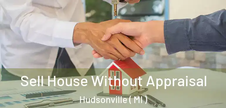  Sell House Without Appraisal Hudsonville ( MI )