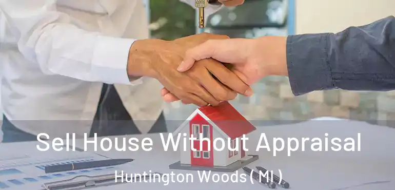  Sell House Without Appraisal Huntington Woods ( MI )