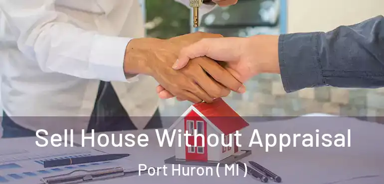  Sell House Without Appraisal Port Huron ( MI )