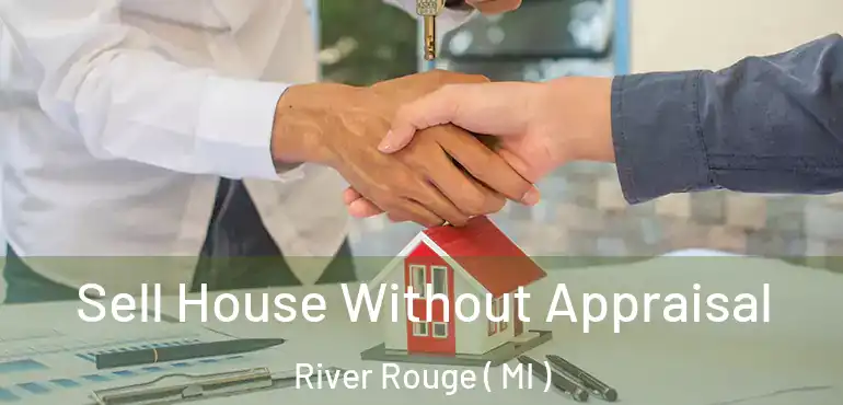  Sell House Without Appraisal River Rouge ( MI )