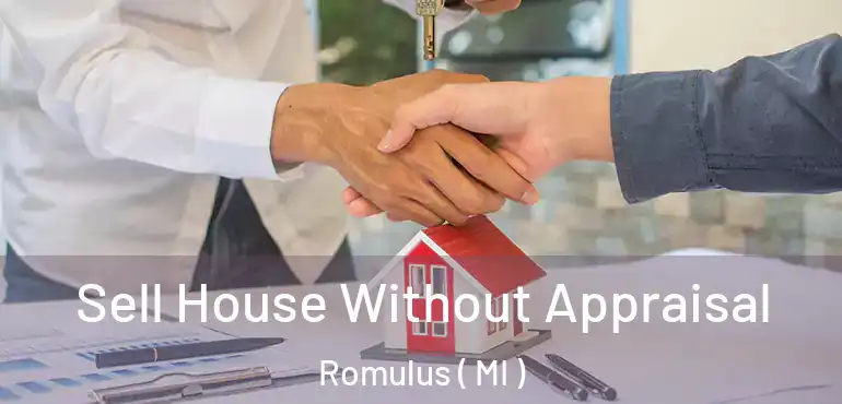  Sell House Without Appraisal Romulus ( MI )