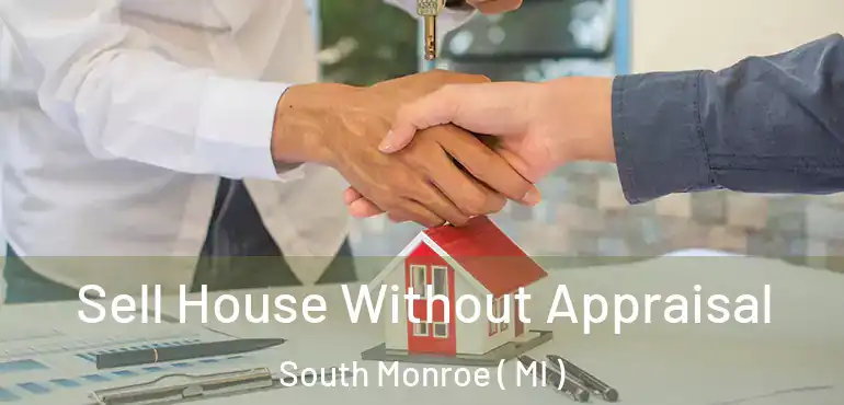  Sell House Without Appraisal South Monroe ( MI )