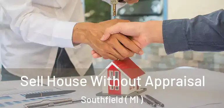  Sell House Without Appraisal Southfield ( MI )
