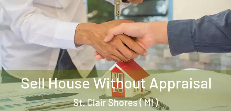  Sell House Without Appraisal St. Clair Shores ( MI )