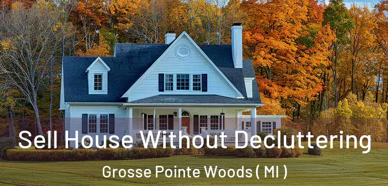  Sell House Without Decluttering Grosse Pointe Woods ( MI )
