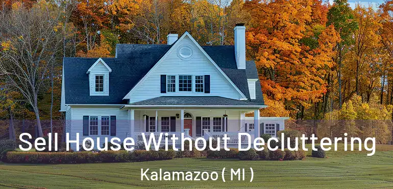  Sell House Without Decluttering Kalamazoo ( MI )