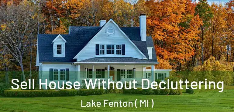 Sell House Without Decluttering Lake Fenton ( MI )