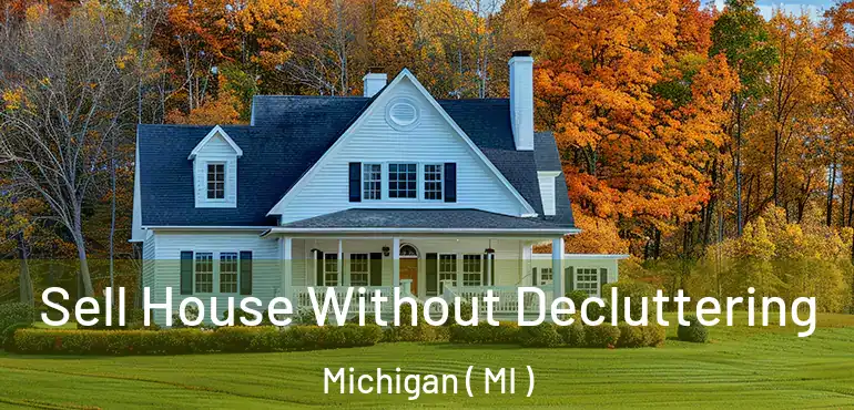  Sell House Without Decluttering Michigan ( MI )