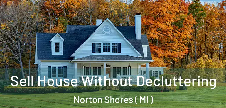  Sell House Without Decluttering Norton Shores ( MI )