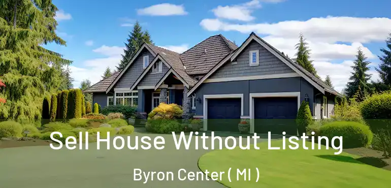  Sell House Without Listing Byron Center ( MI )