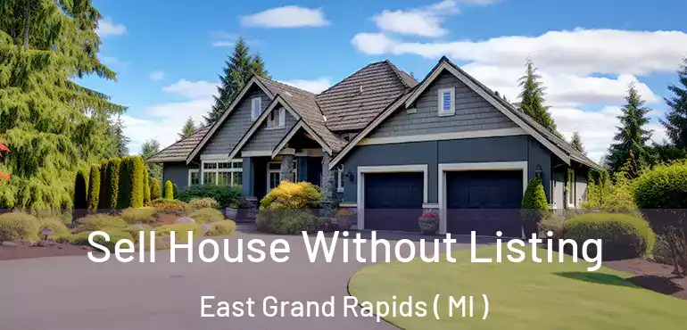  Sell House Without Listing East Grand Rapids ( MI )