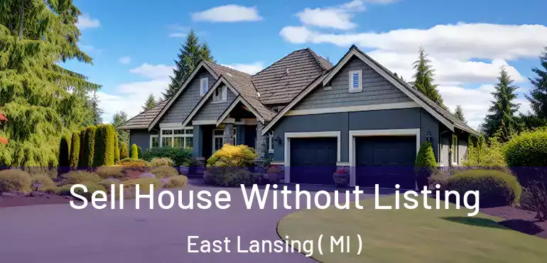  Sell House Without Listing East Lansing ( MI )