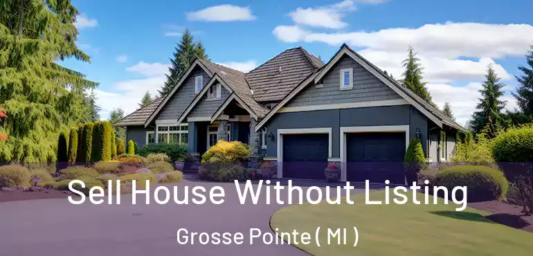  Sell House Without Listing Grosse Pointe ( MI )